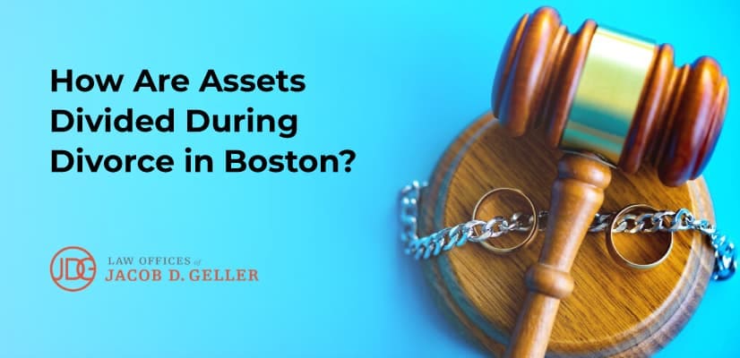 How Are Assets Divided During Divorce In Boston? - Geller Benjamin LLP